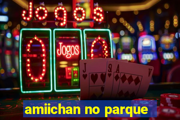 amiichan no parque
